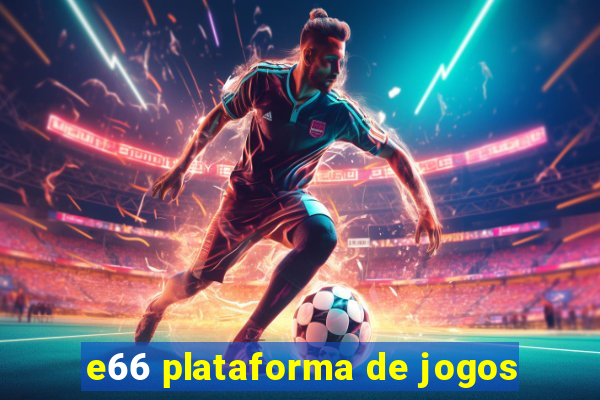 e66 plataforma de jogos